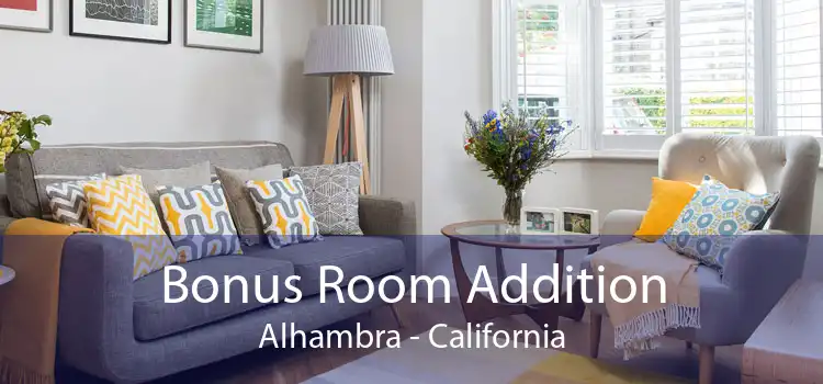 Bonus Room Addition Alhambra - California