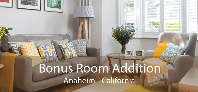 Bonus Room Addition Anaheim - California