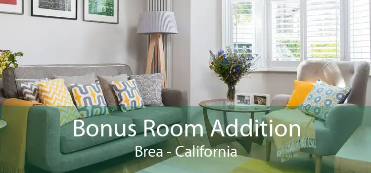 Bonus Room Addition Brea - California