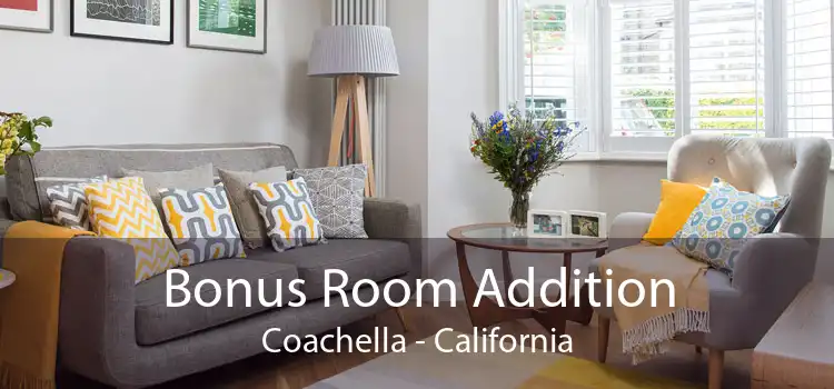 Bonus Room Addition Coachella - California