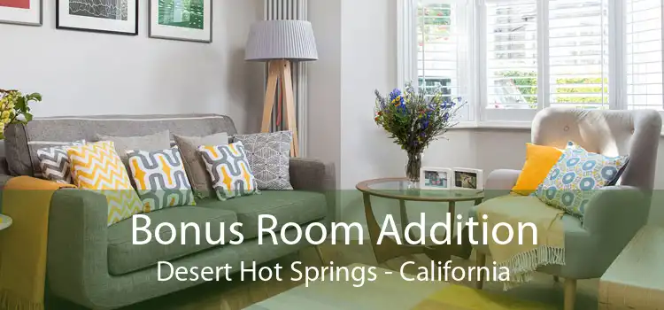 Bonus Room Addition Desert Hot Springs - California