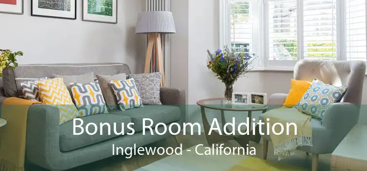 Bonus Room Addition Inglewood - California