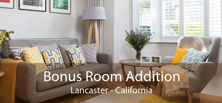 Bonus Room Addition Lancaster - California