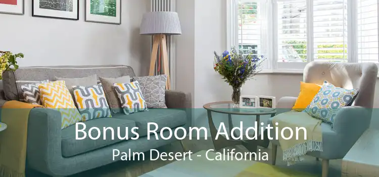 Bonus Room Addition Palm Desert - California