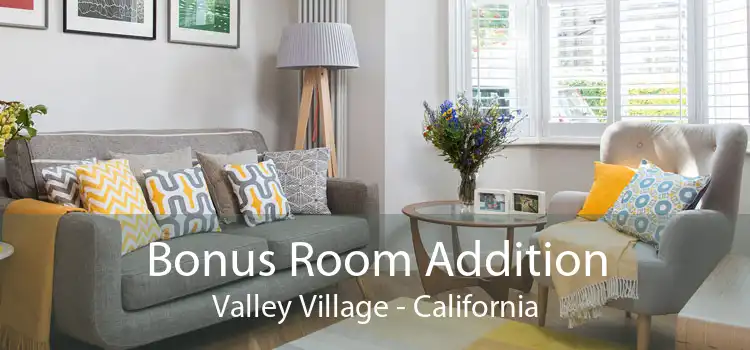 Bonus Room Addition Valley Village - California