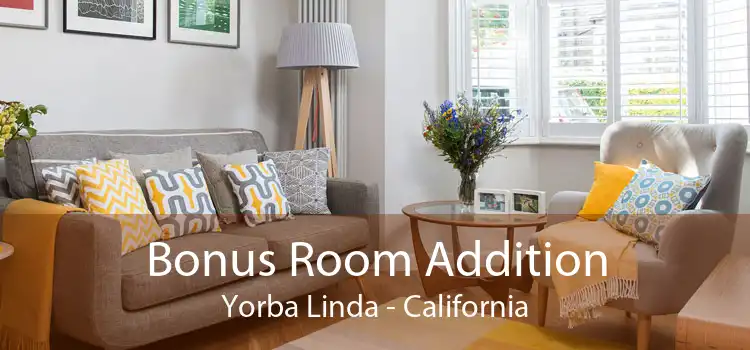 Bonus Room Addition Yorba Linda - California