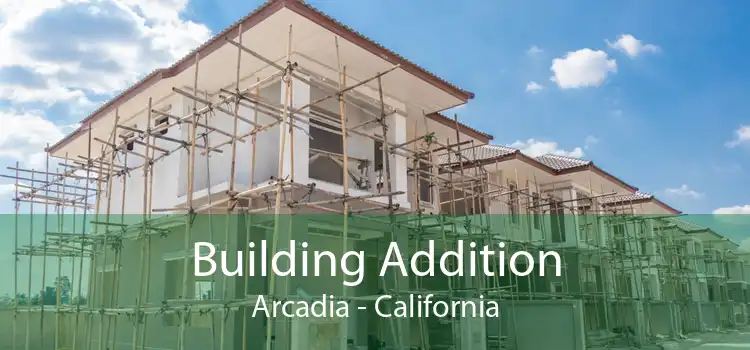 Building Addition Arcadia - California