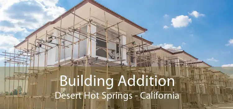 Building Addition Desert Hot Springs - California