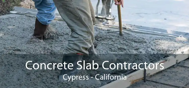 Concrete Slab Contractors Cypress - California