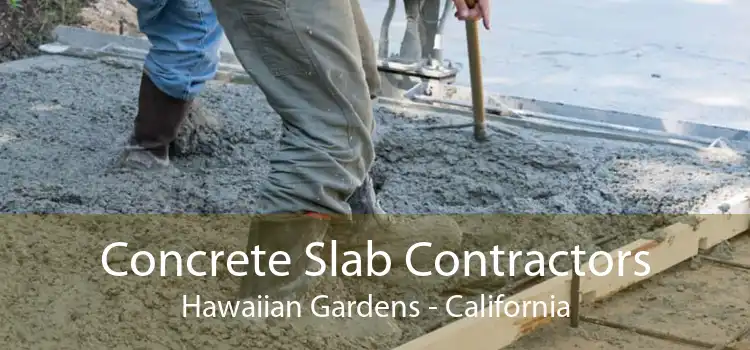 Concrete Slab Contractors Hawaiian Gardens - California