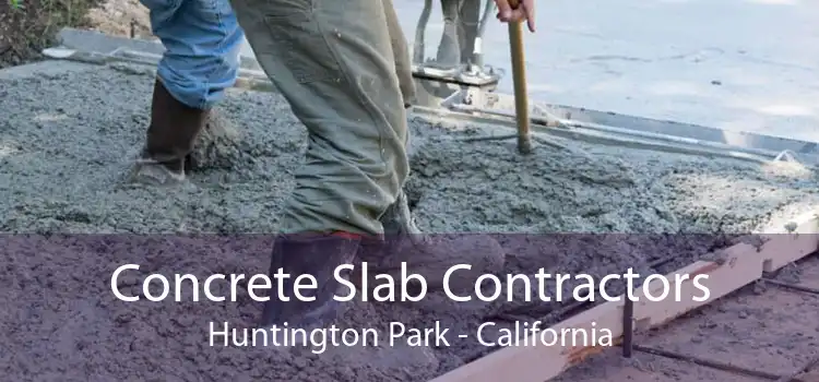 Concrete Slab Contractors Huntington Park - California