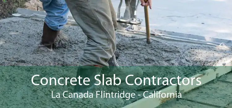 Concrete Slab Contractors La Canada Flintridge - California