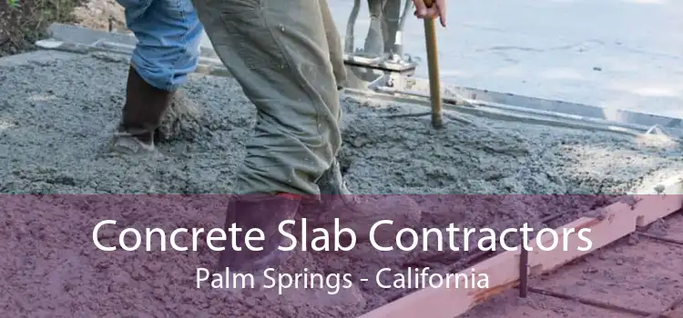 Concrete Slab Contractors Palm Springs - California