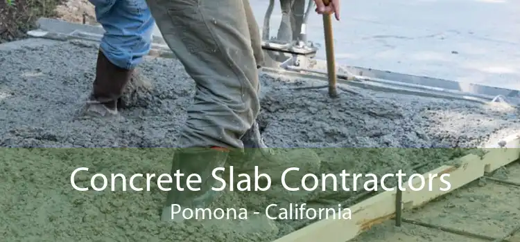 Concrete Slab Contractors Pomona - California