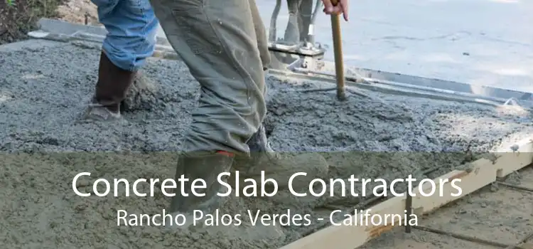 Concrete Slab Contractors Rancho Palos Verdes - California