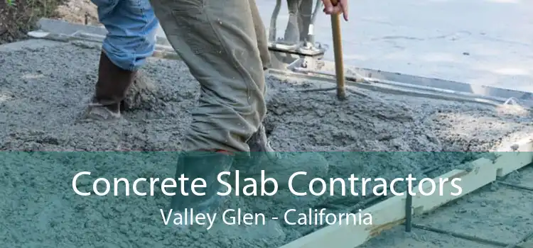 Concrete Slab Contractors Valley Glen - California