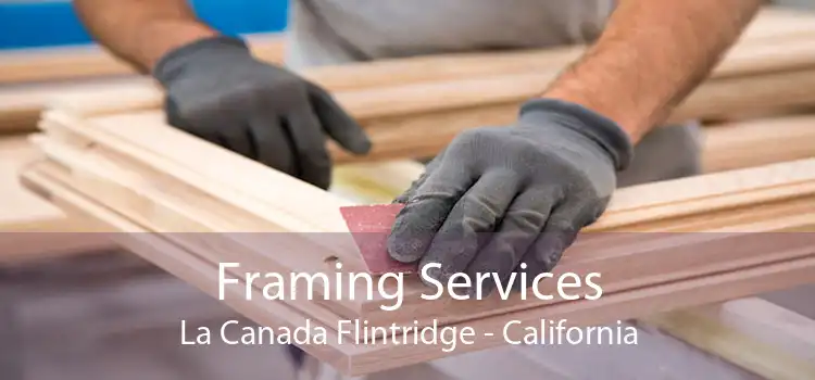 Framing Services La Canada Flintridge - California