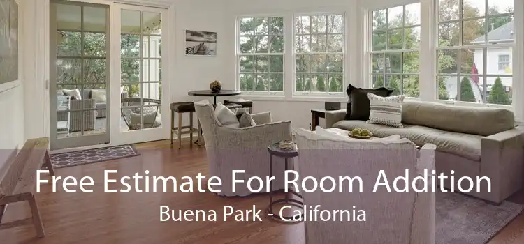 Free Estimate For Room Addition Buena Park - California