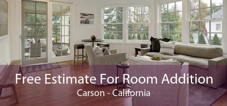 Free Estimate For Room Addition Carson - California