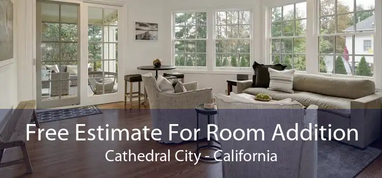 Free Estimate For Room Addition Cathedral City - California