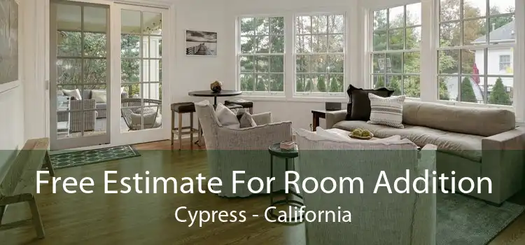 Free Estimate For Room Addition Cypress - California