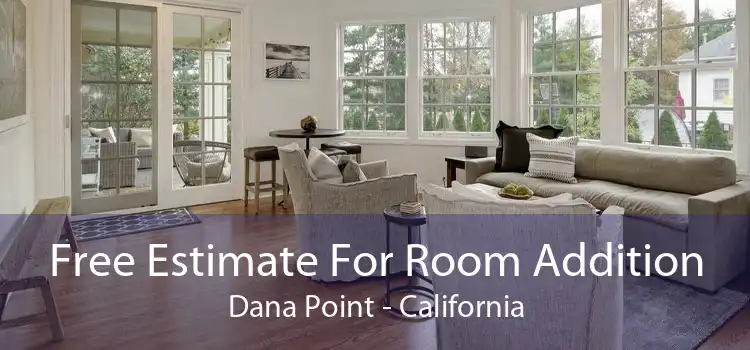 Free Estimate For Room Addition Dana Point - California