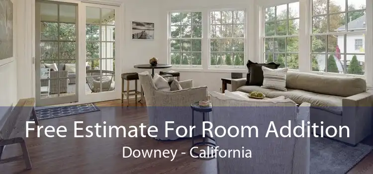 Free Estimate For Room Addition Downey - California