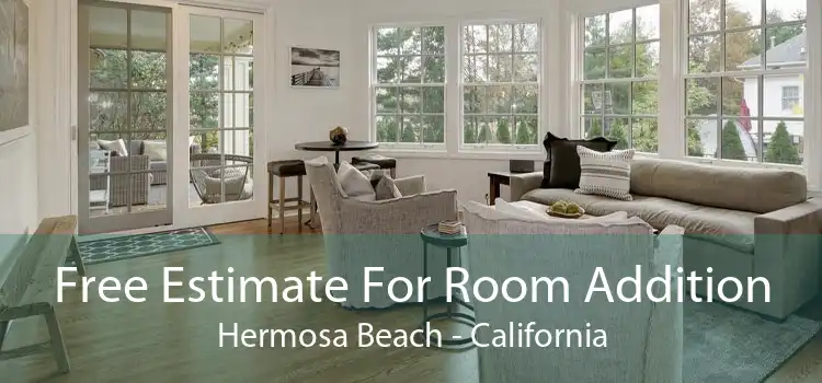 Free Estimate For Room Addition Hermosa Beach - California