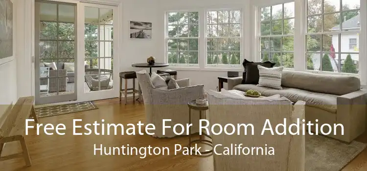 Free Estimate For Room Addition Huntington Park - California