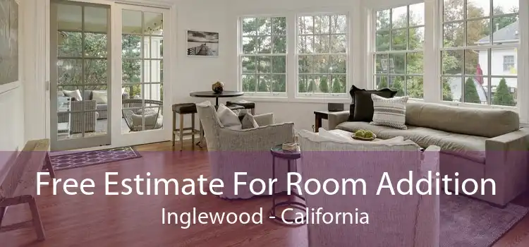 Free Estimate For Room Addition Inglewood - California