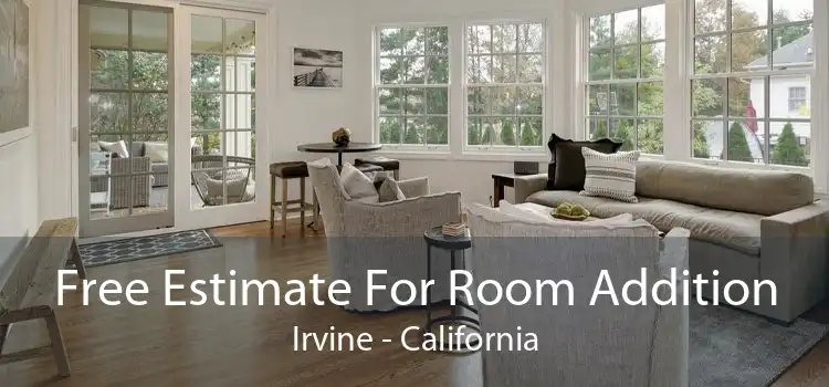 Free Estimate For Room Addition Irvine - California