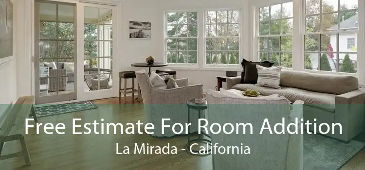 Free Estimate For Room Addition La Mirada - California