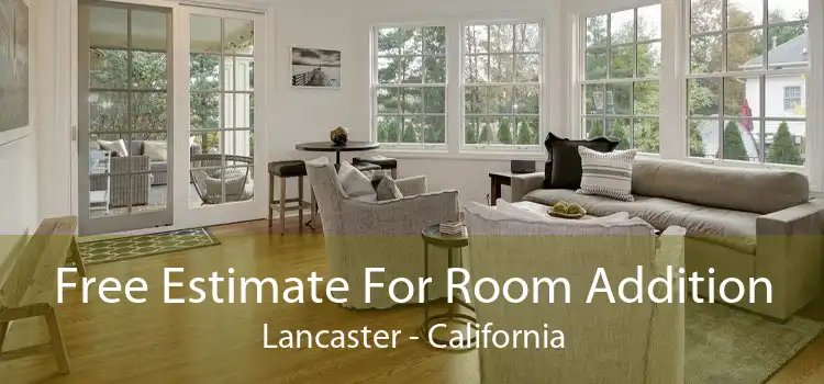 Free Estimate For Room Addition Lancaster - California