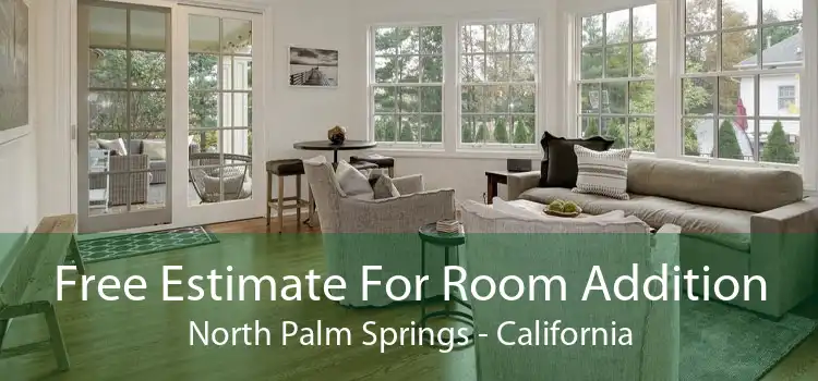 Free Estimate For Room Addition North Palm Springs - California