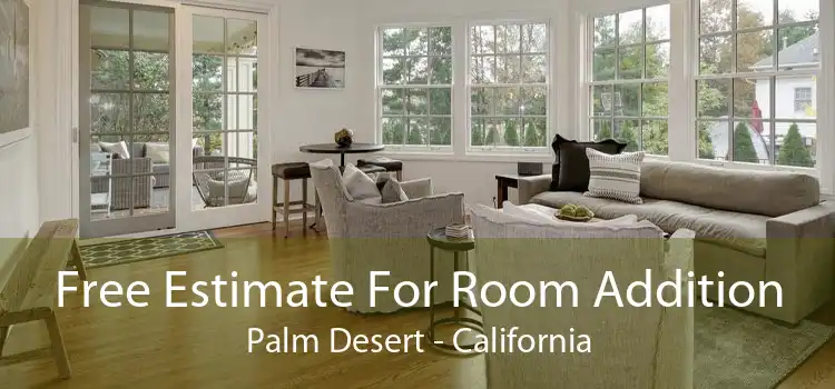 Free Estimate For Room Addition Palm Desert - California