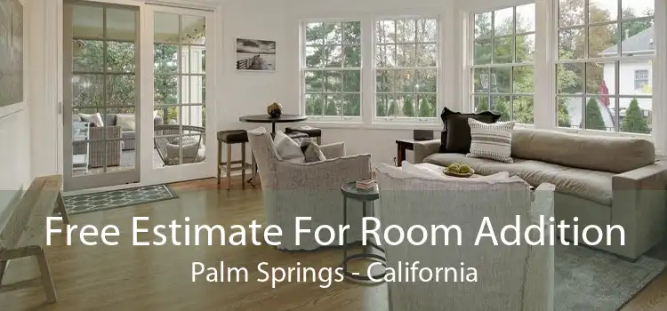 Free Estimate For Room Addition Palm Springs - California