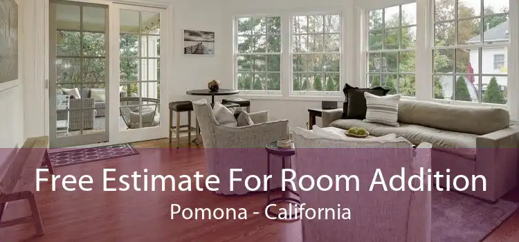 Free Estimate For Room Addition Pomona - California