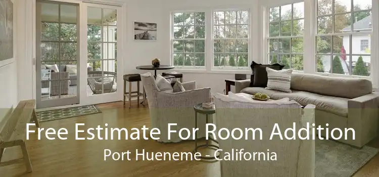 Free Estimate For Room Addition Port Hueneme - California