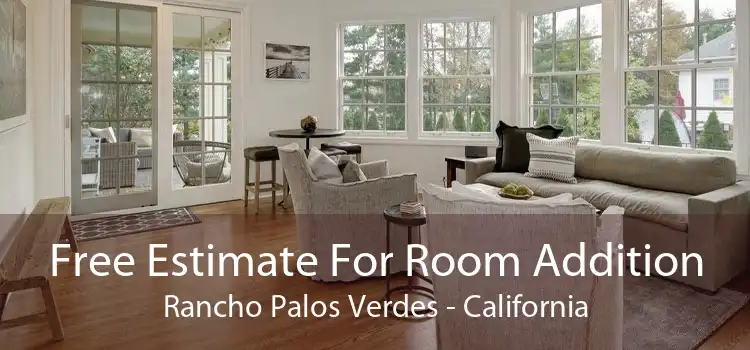 Free Estimate For Room Addition Rancho Palos Verdes - California