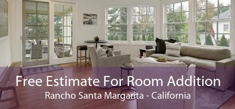 Free Estimate For Room Addition Rancho Santa Margarita - California