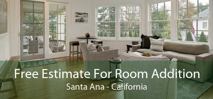 Free Estimate For Room Addition Santa Ana - California