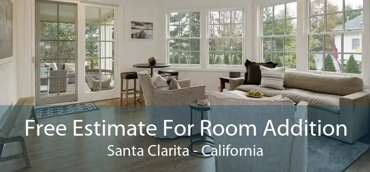 Free Estimate For Room Addition Santa Clarita - California