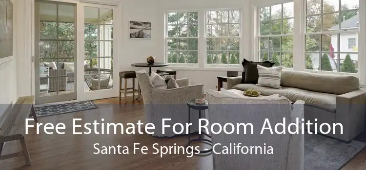 Free Estimate For Room Addition Santa Fe Springs - California