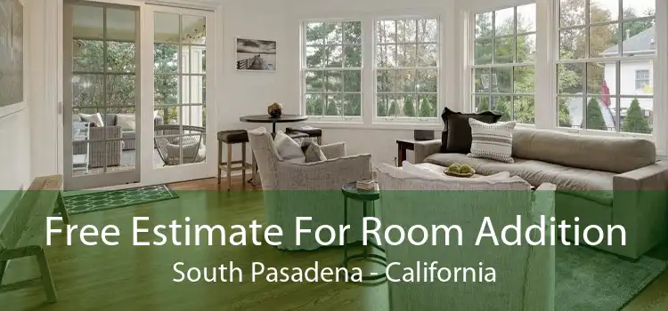 Free Estimate For Room Addition South Pasadena - California