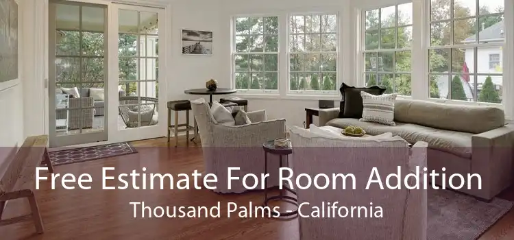 Free Estimate For Room Addition Thousand Palms - California