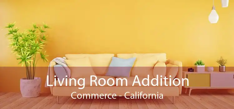 Living Room Addition Commerce - California